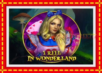 Slot machine 1 Reel In Wonderland with free online game