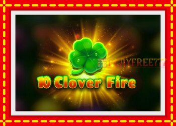 Slot machine 10 Clover Fire with free online game