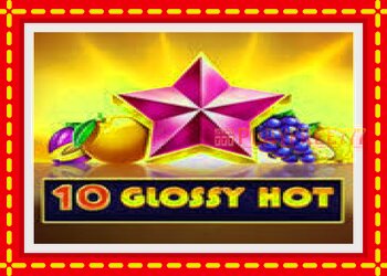 Slot machine 10 Glossy Hot with free online game