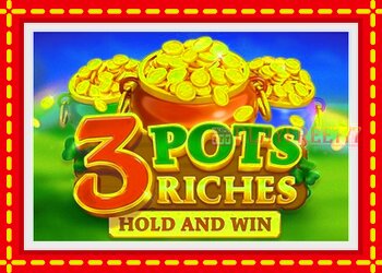 Slot machine 3 Pots Riches: Hold and Win with free online game