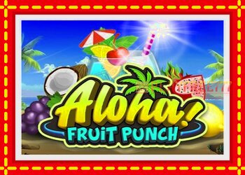 Slot machine Aloha Fruit Punch with free online game