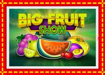 Slot machine Big Fruit Show with free online game