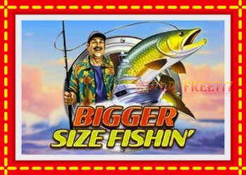 Slot machine Bigger Size Fishin with free online game