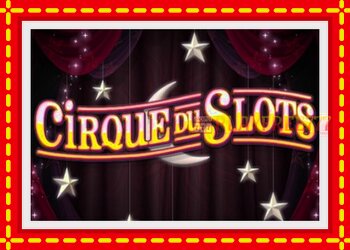 Slot machine Cirque du Slots with free online game