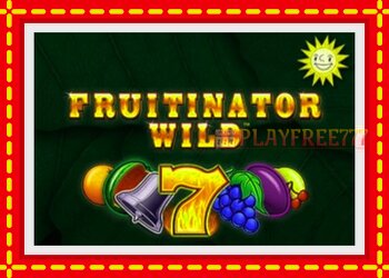 Slot machine Fruitinator Wild with free online game