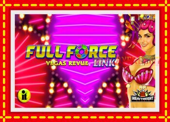 Slot machine Full Force Vegas Revue with free online game