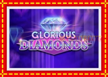 Slot machine Glorious Diamonds with free online game