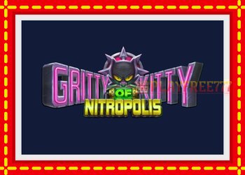 Slot machine Gritty Kitty of Nitropolis with free online game