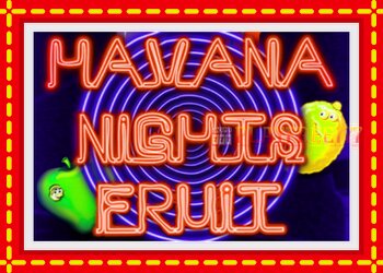 Slot machine Havana Nights Fruit with free online game