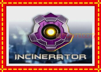 Slot machine Incinerator with free online game