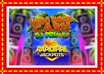 Slot machine King Kong Cash DJ Prime8 Rapid Fire Jackpots with free online game