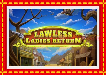 Slot machine Lawless Ladies Return with free online game