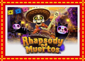 Slot machine Rhapsody of Muertos with free online game