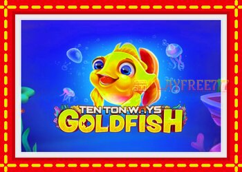 Slot machine Ten Ton Ways Goldfish with free online game