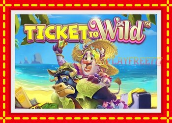 Slot machine Ticket To Wild with free online game