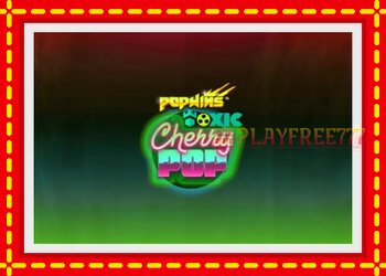 Slot machine Toxic CherryPop with free online game