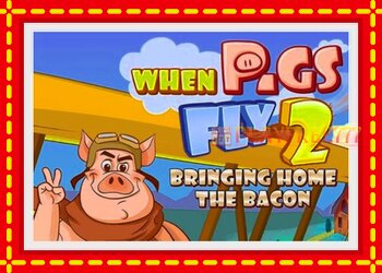 Slot machine When Pigs Fly 2: Bringing Home the Bacon with free online game